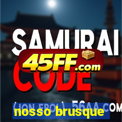 nosso brusque